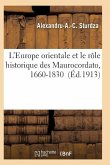 L'Europe Orientale Et Le Rôle Historique Des Maurocordato, 1660-1830