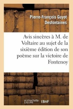 Avis Sincères À M. de Voltaire Au Sujet de la 6ème Édition de Son Poème Sur La Victoire de Fontenoy - Desfontaines, Pierre-François Guyot