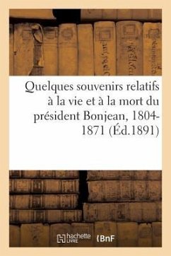 Quelques Souvenirs Relatifs À La Vie Et À La Mort Du Président Bonjean, 1804-1871 - Sans Auteur
