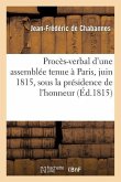 Procès-Verbal d'Une Assemblée Tenue À Paris, Juin 1815, Sous La Présidence de l'Honneur