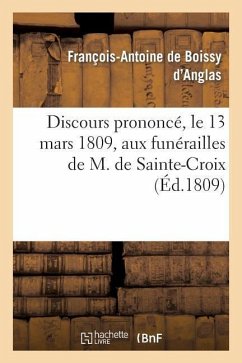 Discours Prononcé, Le 13 Mars 1809, Aux Funérailles de M. de Sainte-Croix, Membre de l'Institut - de Boissy d'Anglas, François-Antoine