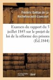 Examen Du Rapport Du 5 Juillet 1843 Sur Le Projet de Loi de la Réforme Des Prisons