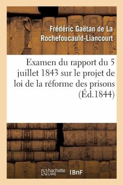 Examen Du Rapport Du 5 Juillet 1843 Sur Le Projet de Loi de la Réforme Des Prisons - de la Rochefoucauld-Liancourt, Frédéric