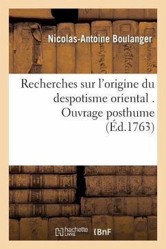 Recherches Sur l'Origine Du Despotisme Oriental - Boulanger, Nicolas-Antoine