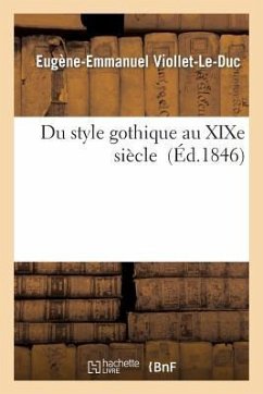 Du Style Gothique Au XIXe Siècle - Viollet-Le-Duc, Eugène-Emmanuel