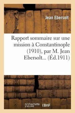 Rapport Sommaire Sur Une Mission À Constantinople (1910), Par M. Jean Ebersolt... - Ebersolt, Jean