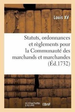 Statuts, Ordonnances Et Règlements Pour La Communauté Des Marchands - Louis XV