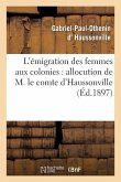 L'Émigration Des Femmes Aux Colonies: Allocution de M. Le Comte d'Haussonville: Et Discours de M. J. Chailley-Bert À La Conférence Donnée Le 12 Janvie
