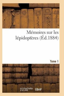 Mémoires Sur Les Lépidoptères. Tome 1 - Sans Auteur