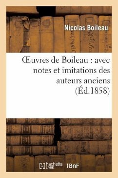 Oeuvres de Boileau: Avec Notes Et Imitations Des Auteurs Anciens (Éd.1858) - Boileau, Nicolas