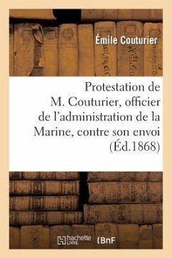 Protestation de M. Couturier, Officier de l'Administration de la Marine Et Instituteur: , Contre Son Envoi En Afrique - Couturier, Emile