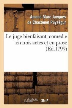 Le Juge Bienfaisant, Comédie En Trois Actes Et En Prose - Puysegur-A