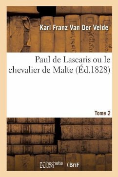 Paul de Lascaris Ou Le Chevalier de Malte Tome 2 - Velde, van der