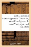 Notice Sur Soeur Marie-Opportune Gouthière, Décédée Religieuse de Saint-Vincent de Paul