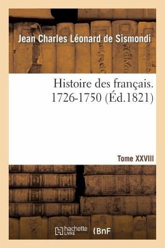 Histoire Des Français. Tome XXVIII. 1726-1750 - de Sismondi, Jean Charles Léonard Simond