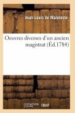 Oeuvres Diverses d'Un Ancien Magistrat