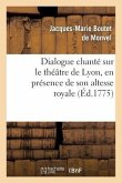 Dialogue Chanté Sur Le Théâtre de Lyon, En Présence de Son Altesse Royale La Princesse de Piémont