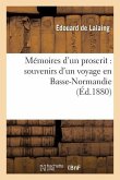 Mémoires d'Un Proscrit: Souvenirs d'Un Voyage En Basse-Normandie