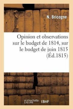 Opinion Et Observations Sur Le Budget de 1814, Sur Le Budget de Juin 1815 Et Sur Les Différents - Bricogne, N.