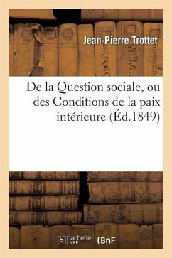 de la Question Sociale, Ou Des Conditions de la Paix Intérieure - Trottet, Jean-Pierre