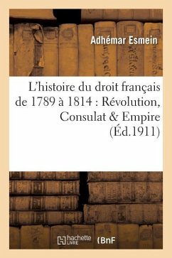 Précis Élémentaire de l'Histoire Du Droit Français de 1789 À 1814: Révolution, Consulat & Empire - Esmein, Adhémar