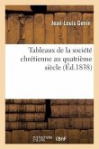 Tableaux de la Société Chrétienne Au Quatrième Siècle: d'Après Les Lettres Des Pères de l'Église