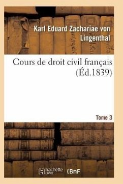 Cours de Droit Civil Français. Tome 3 - Zachariae Von Lingenthal