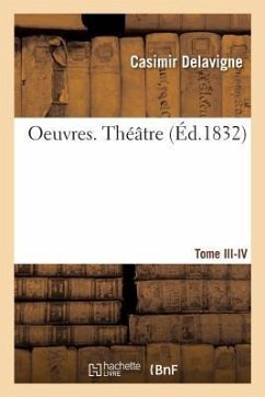 Oeuvres. Théâtre. Tome III-IV - Delavigne, Casimir