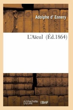 L'Aïeule: Drame En 5 Actes Et 6 Tableaux - D. Ennery-A