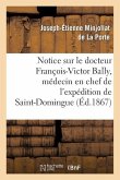 Notice Sur Le Docteur François-Victor Bally, Médecin En Chef de l'Expédition de Saint-Domingue