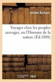 Voyages Chez Les Peuples Sauvages, Ou l'Homme de la Nature Edition 2, Tome 1