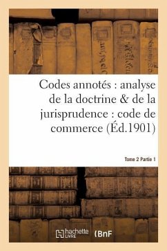 Codes Annotés: Analyse de la Doctrine & de la Jurisprudence: Code de Commerce. Tome 2, Fascicule 1 - Darras, Alcide