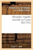 Alexandre, Tragédie Nouvelle En 5 Actes