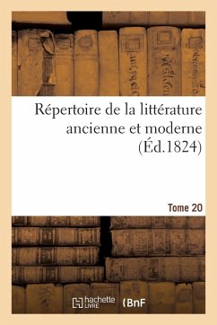 Cover Répertoire de la Littérature Ancienne Et Moderne. T20
