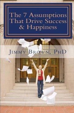The 7 Assumptions That Drive Success & Happiness - Brown, Jimmy