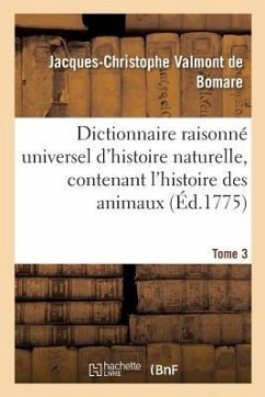 Dictionnaire Raisonné Universel d'Histoire Naturelle, Contenant l'Histoire Des Animaux. Tome 3 - Valmont de Bomare, Jacques-Christophe