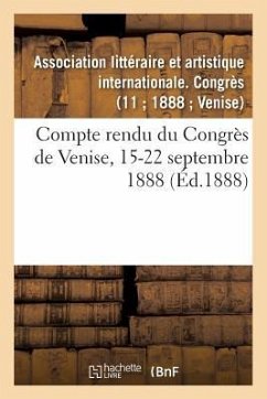 Compte Rendu Du Congrès de Venise, 15-22 Septembre 1888 - Sans Auteur