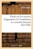 Étude Sur Les Moyens d'Approprier La Constitution Au Caractère Français