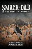 Smack-dab, in the Middle of Nowhere: A post-apocalyptic comedy novel