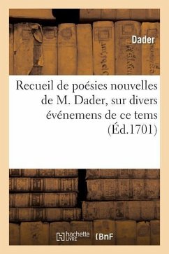 Recueil de Poésies Nouvelles de M. Dader, Sur Divers Événemens de Ce Tems - Dader