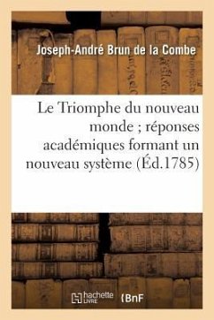 Le Triomphe Du Nouveau Monde Réponses Académiques Formant Un Nouveau Système - Brun de la Combe, Joseph-André