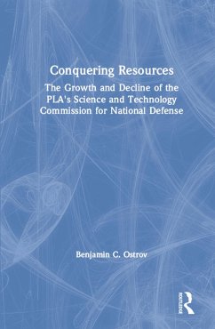 Conquering Resources: The Growth and Decline of the PLA's Science and Technology Commission for National Defense (eBook, PDF) - Ostrov, Benjamin C.; Suttmeier, Richard P.