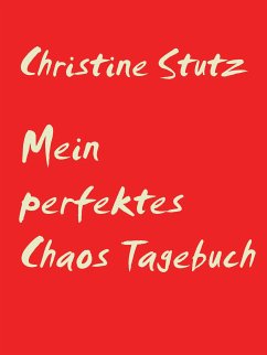 Mein perfektes Chaos Tagebuch (eBook, ePUB) - Stutz, Christine