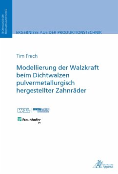 Modellierung der Walzkraft beim Dichtwalzen pulvermetallurgisch hergestellter Zahnräder (eBook, PDF) - Frech, Tim
