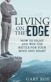 Living on the Edge: How to Fight and Win the Battle for Your Mind and Heart (eBook, ePUB)