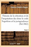 Théorie de la Rétention Et de l'Imputation Des Dons Le Code Napoléon Et La Jurisprudence T02