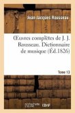 Oeuvres Complètes de J. J. Rousseau. T. 13 Dictionnaire de Musique T2