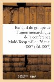 Banquet Du Groupe de l'Union Monarchique de la Conférence Molé-Tocqueville: 26 Mai 1887
