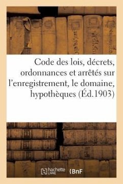 Code Des Lois, Décrets, Ordonnances Et Arrêtés Sur l'Enregistrement, Le Domaine, Les - Sans Auteur