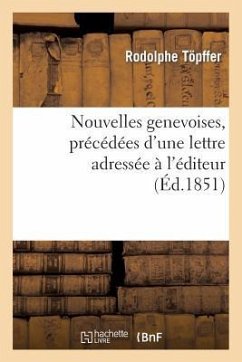 Nouvelles Genevoises, Précédées d'Une Lettre Adressée À l'Éditeur Par Le Comte Xavier de Maistre - Töpffer, Rodolphe